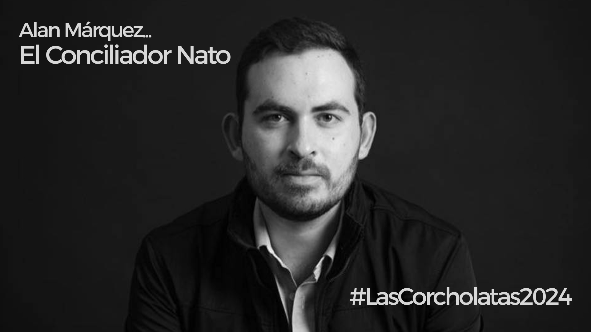 Alan Sahir Márquez… El Conciliador Nato #LasCorcholatas2024